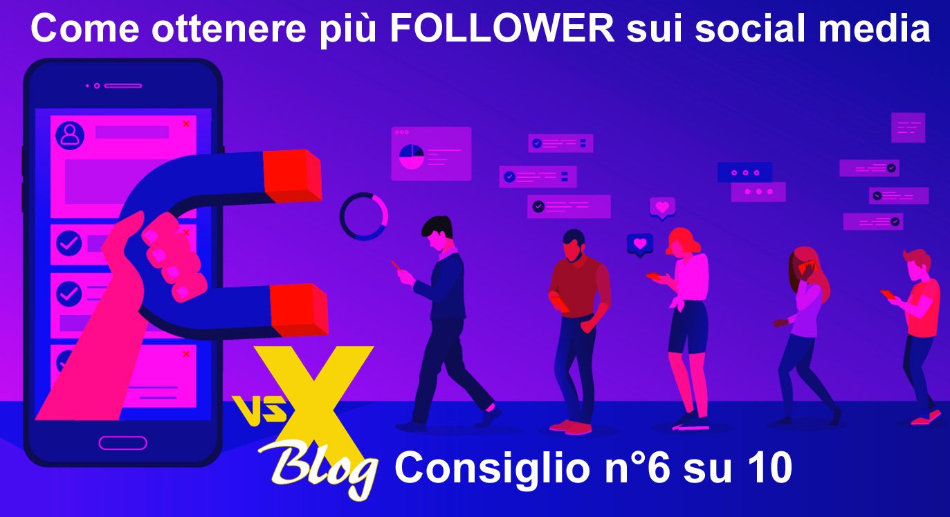 Come ottenere più follower sui social media [6 di 10] - vsx blog